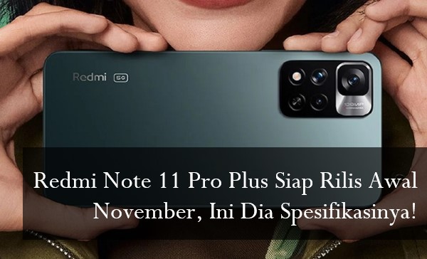 Redmi Note 11 Pro Plus Siap Rilis Awal November, Ini Dia Spesifikasinya!