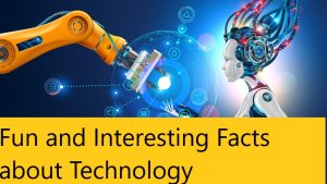 Fun and Interesting Facts about Technology
